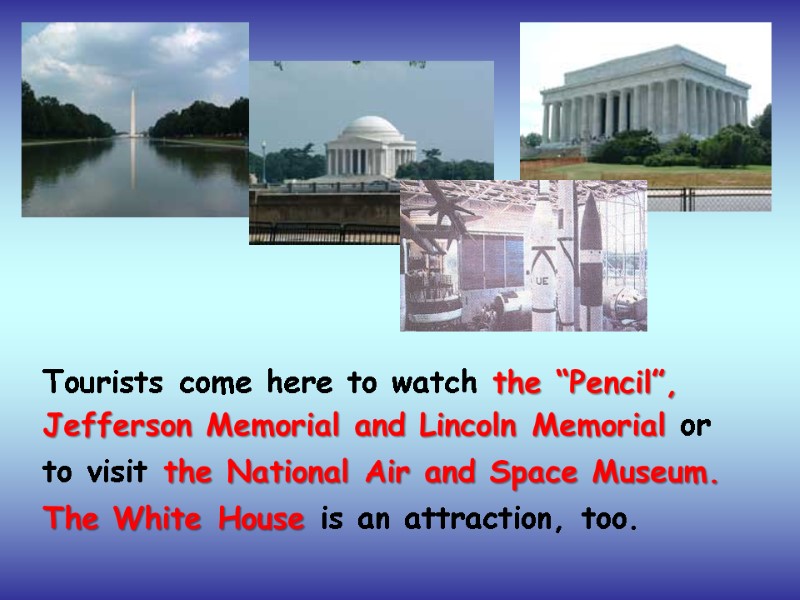 Tourists come here to watch the “Pencil”,  Jefferson Memorial and Lincoln Memorial or